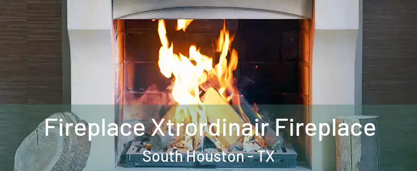  Fireplace Xtrordinair Fireplace South Houston - TX